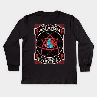 Never Trust An Atom They Make Up Everything Pun Kids Long Sleeve T-Shirt